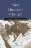 Can Humanity Change? : J. Krishnamurti in Dialogue With Buddhists [Click for larger image]