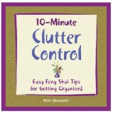 10-Minute Clutter Control : Easy Feng Shui Tips for Getting Organized [Click for larger image]