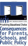 Privatizing Educational Choice : Consequences For Parents, Schools, And Public Policy [Click for larger image]