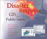 Disaster Response : Gis for Public Safety [Click for larger image]