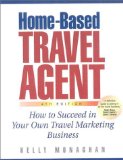 Home-Based Travel Agent : How to Succeed in Your Own Travel Marketing Business [Click for larger image]