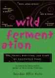 Wild Fermentation : The Flavor, Nutrition, and Craft of Live-Culture Foods [Click for larger image]