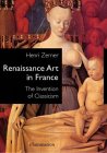 Renaissance Art in France : The Invention of Classicism [Click for larger image]