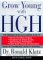 Grow Young With Hgh : The Amazing Medically Proven Plan to  Lose Fat, Build Muscle, Reverse the Effects of Aging, Strengthen the Immune System, Improve Sexual Performance cover