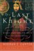 The Last Knight : The Twilight Of The Middle Ages And The Birth Of The Modern Era cover
