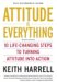 Attitude Is Everything : 10 Life-changing Steps To Turning Attitude Into Action cover