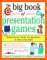The Big Book of Presentation Games : Wake-Em-Up Tricks, Icebreakers, & Other Fun Stuff cover