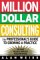Million Dollar Consulting : The Professional's Guide to Growing a Practice cover