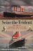 Seize The Trident : The Race For Superliner Supremacy And How It Altered The Great War cover