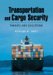 Transportation and Cargo Security : Threats And Solutions cover