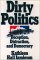 Dirty Politics : Deception, Distraction, and Democracy cover