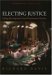 Electing Justice : Fixing The Supreme Court Nomination Process cover