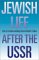 Jewish Life After the USSR cover