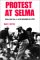 Protest at Selma : Martin Luther King, Jr., and the Voting Rights Act of 1965 cover