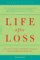 Life After Loss : A Practical Guide to Renewing Your Life After Experiencing Major Loss cover