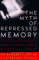 The Myth of Repressed Memory : False Memories & Allegations of Sexual Abuse cover