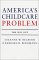 America's Child Care Problem : The Way Out cover