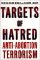 Targets of Hatred : Anti-Abortion Terrorism cover