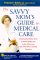 The Savvy Mom's Guide to Medical Care : Everything You Need to Know to Get Top-Quality Care for Your Child-From One of the Nation's Leading Physicians cover