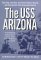 The Uss Arizona : The Ship, the Men, the Pearl Harbor Attack, and the Symbol That Aroused America cover