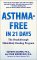 Asthma Free in 21 Days : The Breakthrough Mindbody Healing Program cover