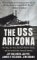 The Uss Arizona : The Ship, the Men, the Pearl Harbor Attack, and the Symbol That Aroused America cover
