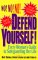 Defend Yourself! : Every Woman's Guide to Safeguarding Her Life cover