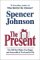 The Present : The Gift That Makes You Happy and Successful at Work and in Life cover