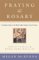 Praying the Rosary : A Complete Guide to the World's Most Popular Form of Prayer cover