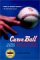 Curve Ball : Baseball, Statistics, and the Role of Chance in the Game cover