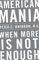American Mania : When More Is Not Enough cover
