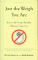 Just the Weigh You Are : How to Be Fit and Healthy, Whatever Your Size cover