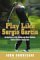 Play Like Sergio Garcia : An Analysis of the Swing and Shot-Making Game of Golf's Young Star cover
