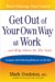 Get Out of Your Own Way at Work... : and Help Others Do the Same  Conquer Self-Defeating Behavior on the Job cover