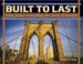 Built To Last : Building America's Amazing Bridges, Dams, Tunnels, And Skyscrapers cover