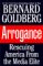 Arrogance : Rescuing America from the Media Elite cover