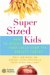 Super Sized Kids : How To Rescue Your Child From The Obesity Threat cover