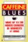 Caffeine Blues : Wake Up to the Hidden Dangers of America's #1 Drug cover