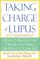 Taking Charge of Lupus : How to Manage the Disease and Make the Most of Your Life cover