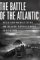 The Battle of the Atlantic : The Allies' Submarine Fight Against Hitler's Gray Wolves of the Sea cover