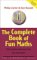 The Complete Book of Fun Maths : 250 Confidence-Boosting Tricks, Tests, and Puzzles cover