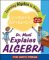 Dr. Math Explains Algebra : Learning Algebra Is Easy! Just Ask Dr. Math! cover