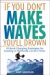 If You Don't Make Waves, You'll Drown : 10 Hard-charging Strategies for Leading in Politically Correct Times cover