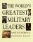 The World's Greatest Military Leaders : 200 Of the Most Significant Names in Land Warfare, from the 10th to 20th Century cover