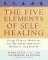 The Five Elements of Self-Healing : Using Chinese Medicine for Maximum Immunity, Wellness, and Health cover