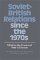 Soviet-British Relations Since the 1970's cover