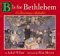 B Is for Bethlehem : A Christmas Alphabet cover
