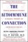 The Autoimmune Connection : Essential Information for Women on Diagnosis, Treatment, and Getting on With Your Life cover