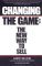 Changing the Game : The New Way to Sell cover