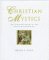 Christian Mystics : The Spiritual Heart of the Christian Tradition cover